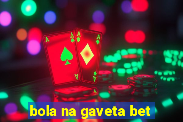 bola na gaveta bet